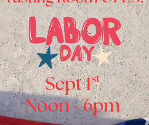 Labor Day – Tasting Room is Open!